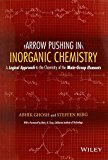 Arrow Pushing in Inorganic Chemistry: A Logical Approach to the Chemistry of the Main Group Elements by Abhik Ghosh (2014-08-18)
