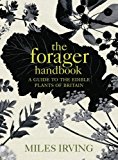 The Forager Handbook: A Guide to the Edible Plants of Britain by Miles Irving (2009-09-01)