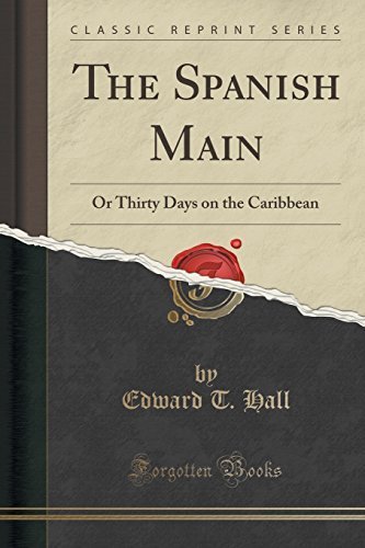 The Spanish Main: Or Thirty Days on the Caribbean (Classic Reprint) by Edward T. Hall (2015-11-26)