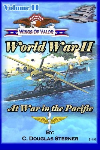 Wings of Valor - Volume II: World War II - At War in the Pacific (1941 - 1943) (Volume 2) by C. Douglas Sterner (2015-08-31)