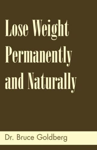 Lose Weight Permanently And Naturally by Dr. Bruce Goldberg (2007-07-15)