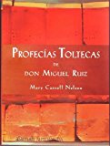 Profecias Toltecas de Don Miguel Ruiz by Mary Carroll Nelson (2006-01-30)