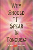 Why Should I Speak in Tongues??? by Charles Hunter (1980-01-03)