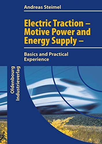 Electric Traction - Motion Power and Energy Supply: Basics and Practical Experience by Andreas Steimel (2007-12-01)