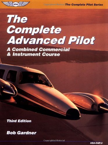 The Complete Advanced Pilot: A Combined Commercial and Instrument Course (Complete Advanced Pilot: A Combined Commercial & Instrument Course) by Bob Gardner (2002-02-04)