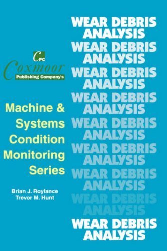 The Wear Debris Analysis Handbook (Coxmoor's Machine & Systems Condition Monitoring) by Brian J. Roylance (1999-01-01)