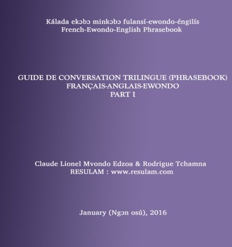 Guide de conversation (phrasebook) en langue ewondo - part I: Trilingual Phrasebook : French-English-Ewondo (Volume 1) (French Edition) by Claude Lionel Mvondo Edzoa (2016-01-09)