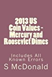 2013 US Coin Values - Mercury and Roosevlet Dimes: Includes All Known Errors (US Coins ) (Volume 1) by Mr S McDonald (2012-12-02)
