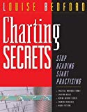 Charting Secrets: Stop Reading Start Practicing by Louise Bedford (2011-09-26)