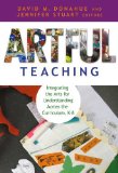Artful Teaching: Integrating the Arts for Understanding Across the Curriculum, K-8 (2010-06-30)