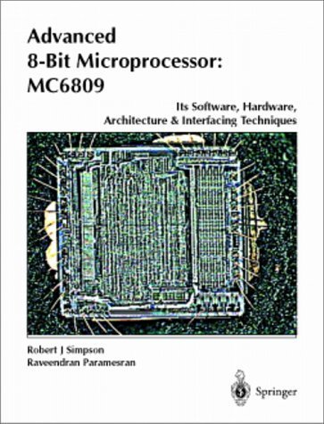 Advanced 8-bit Microprocessor: MC6809: Its Software, Hardware, Architecture and Interfacing Techniques by Robert J. Simpson (1998-05-22)