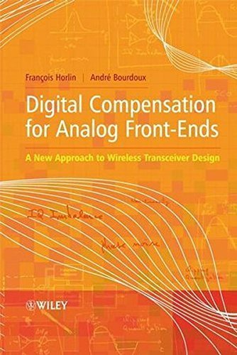 Digital Compensation for Analog Front-Ends: A New Approach to Wireless Transceiver Design by Prof Fran??ois Horlin (2008-06-09)