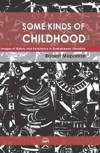 Some Kinds of Childhood: Images of History and Resistance in Zimbabwean Literature by Robert Muponde (2015-06-01)