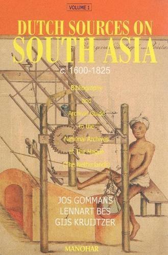 Dutch Sources on South Asia (V.1) c.1600-1825: Bibliography and Archival Guide to the National Archives at the Hague (the Netherlands) by Jos Gommans (2001-01-01)