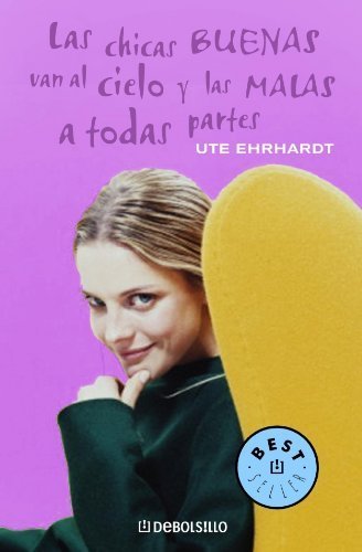 Chicas Buenas Van Al Cielo Y Las Malas a (Best Selle) (Spanish Edition) by Ute Ehrhardt (2003-03-30)