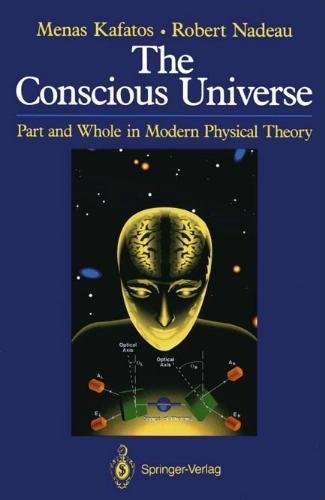 The Conscious Universe: Parts and Wholes in Modern Physical Theory by Menas Kafatos (1990-08-04)