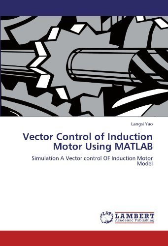 Vector Control of Induction Motor Using MATLAB: Simulation A Vector control OF Induction Motor Model by Langsi Yao (2012-05-14)