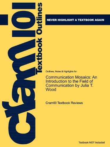 Studyguide for Communication Mosaics: An Introduction to the Field of Communication by Julia T. Wood (2011-05-03)
