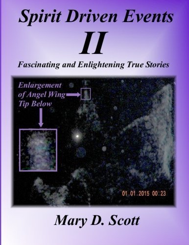 Spirit Driven Events II: Fascinating and Enlightening True Stories (Volume 2) by Mary D Scott (2015-04-08)