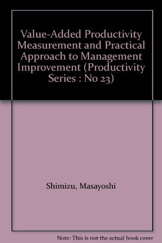 Value-Added Productivity Measurement and Practical Approach to Management Improvement (Productivity Series : No 23) by Masayoshi Shimizu (1991-09-04)