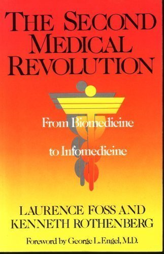 The Second Medical Revolution: From Biomedicine to Infomedicine by Lawrence Foss (1988-08-12)