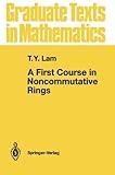 A First Course in Noncommutative Rings (Graduate Texts in Mathematics) by T.Y. Lam (2012-03-04)