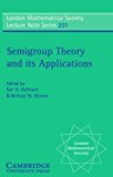 Semigroup Theory and its Applications: Proceedings of the 1994 Conference Commemorating the Work of Alfred H. Clifford (London Mathematical Society Lecture Note Series) (1996-05-31)