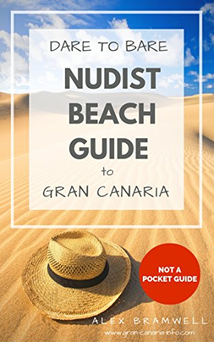 Dare To Bare: Nudist Beach Guide to Gran Canaria: This is not a Pocket Guide