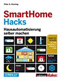 SmartHome Hacks: Hausautomatisierung selber machen (Edition Make:) (German Edition)