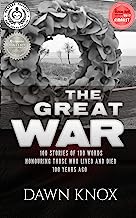 The Great War: One Hundred Stories, Of One Hundred Words, Honouring Those Who Lived and Died One Hundred Years Ago.