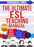 The Ultimate English as a Second Language Teaching Manual: No textbooks, minimal equipment just fantastic lessons anywhere (The Ultimate ESL Teaching Manual Book 1)