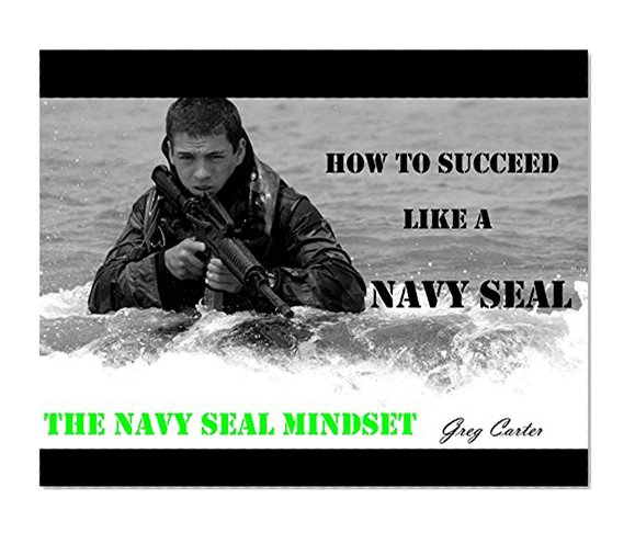NAVY SEAL MINDSET: How to become the Ultimate Toughest Elite Warrior.: Self Confidence, Self Discipline, Self Awareness, Self Control, Mental Toughness, ... of a NAVY SEAL HERO WARRIOR MINDSET Book 1)