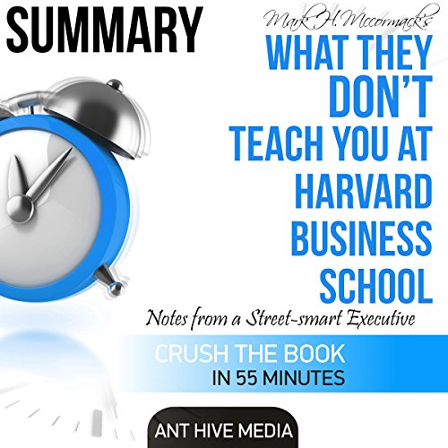 Mark H. McCormack's What They Don't Teach You at Harvard Business School: Notes from a Street-Smart Executive Summary