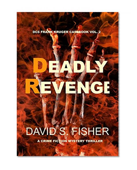 DEADLY REVENGE: International Police Procedural and Crime Mystery Thriller. (DCS Frank Kruger Casebook Book 2)