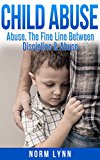 Child Abuse: Abuse: The Fine Line Between Discipline & Abuse