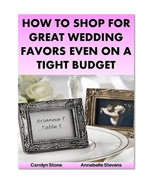 How to Shop for Great Wedding Favors Even on a Tight Budget (Wedding Matters Book 2)