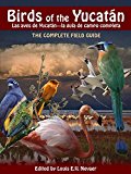 Birds of the Yucatán / Las Aves de Yucatán: The Complete Field Guide / La Guía de Campo Completa