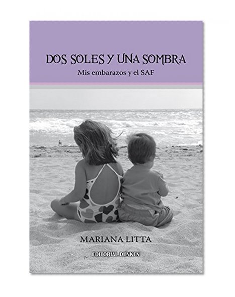 Dos soles y una sombra: Mis embarazos y el SAF (Spanish Edition)