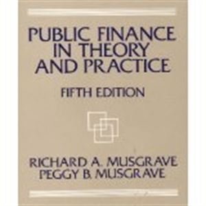 Public Finance in Theory and Practice (5th Edition) by Richard Abel Musgrave (1989-02-03)