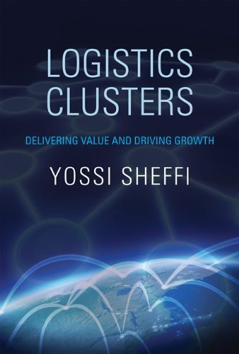 Logistics Clusters: Delivering Value and Driving Growth (MIT Press) by Yossi Sheffi (2014-08-29)