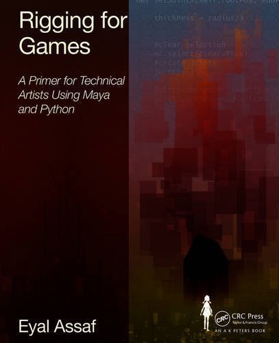 Rigging for Games: A Primer for Technical Artists Using Maya and Python by Eyal Assaf (2015-12-03)