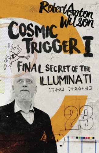 Cosmic Trigger I: Final Secret of the Illuminati (Volume 1) by Robert Anton Wilson (2016-02-23)