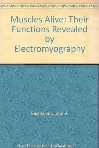Muscles Alive: Their Functions Revealed by Electromyography by John V. Basmajian (1979-12-03)