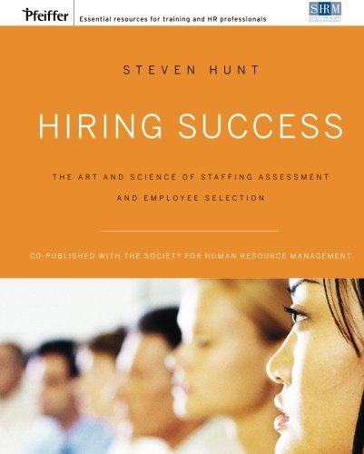 Hiring Success: The Art and Science of Staffing Assessment and Employee Selection by Steven T. Hunt (2007-06-22)