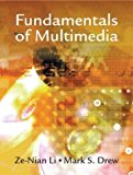 Fundamentals of Multimedia by Ze-Nian Li (2003-11-01)