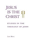 Jesus Is the Christ: Studies in the Theology of John by Leon Morris (1989-06-07)