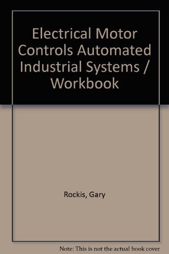 Electrical Motor Controls Automated Industrial Systems / Workbook by Gary Rockis (1987-06-03)