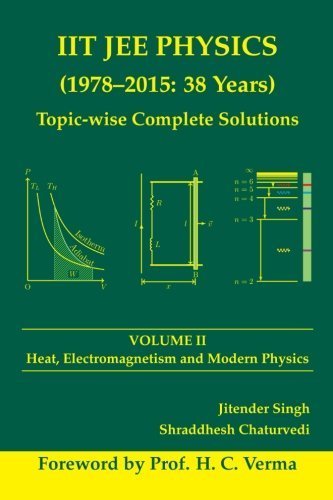IIT JEE Physics (1978-2015: 38 Years) Topic-wise Complete Solutions Vol. 2: Thermodynamics, Electromagnetism and Modern Physics (Volume 2) by Jitender Singh (2015-12-01)