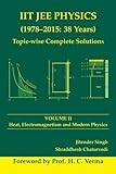 IIT JEE Physics (1978-2015: 38 Years) Topic-wise Complete Solutions Vol. 2: Thermodynamics, Electromagnetism and Modern Physics (Volume 2) by Jitender Singh (2015-12-01)