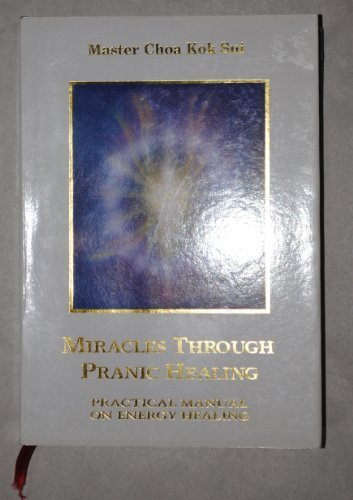 Miracles Through Pranic Healing: Practical Manual on Energy Healing by Choa Kok Sui (2004-05-04)
